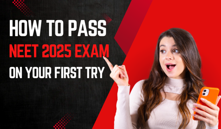 How to Pass the NEET 2025 Exam on Your First Try